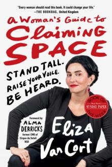 A Woman's Guide to Claiming Space : Stand Tall. Raise Your Voice. Be Heard.