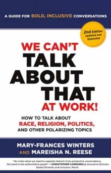 We Can't Talk about That at Work! Second Edition : How to Talk about Race, Religion, Politics, and Other Polarizing Topics