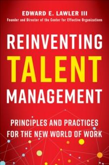 Reinventing Talent Management : Principles and Practics for the New World of Work