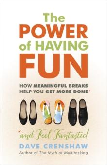 The Power of Having Fun : How Meaningful Breaks Help You Get More Done