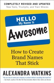 Hello, My Name Is Awesome : How to Create Brand Names That Stick