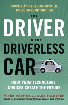 Driver in the Driverless Car : How Your Technology Choices Create the Future