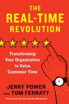 The Real-Time Revolution : Transforming Your Organization to Value Customer Time