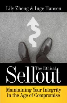 The Ethical Sellout : Maintaining Your Integrity in the Age of Compromise