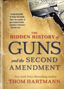 The Hidden History of Guns and the Second Amendment : How to Talk about Race, Religion, Politics, and Other Polarizing Topics