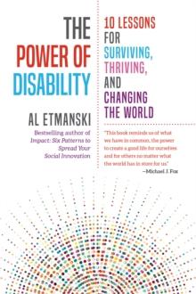 The Power of Disability : Ten Lessons for Surviving, Thriving, and Changing the World