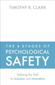 The 4 Stages of Psychological Safety