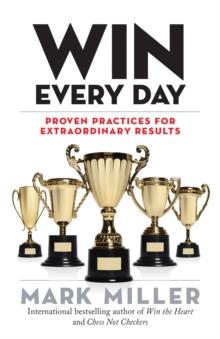 Win Every Day : Proven Practices for Extraordinary Results