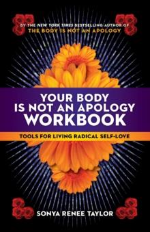 Your Body Is Not an Apology Workbook : Tools for Living Radical Self-Love