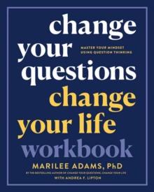 Change Your Questions, Change Your Life Workbook : Master Your Mindset Using Question Thinking