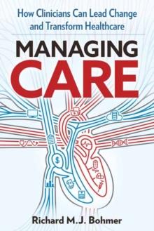 Managing Care : Leading Clinical Change and Transforming Healthcare