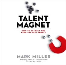 Talent Magnet : How to Attract and Keep the Best People