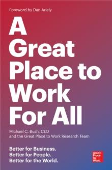 Great Place to Work for All : Better for Business, Better for People, Better for the World