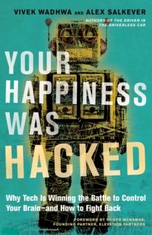 Your Happiness Was Hacked : Why Tech Is Winning the Battle to Control Your Brain--and How to Fight Back