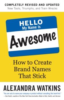 Hello, My Name is Awesome : How to Create Brand Names That Stick