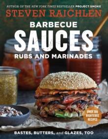 Barbecue Sauces, Rubs, and Marinades--Bastes, Butters & Glazes, Too