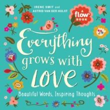 Everything Grows with Love : Beautiful Words, Inspiring Thoughts