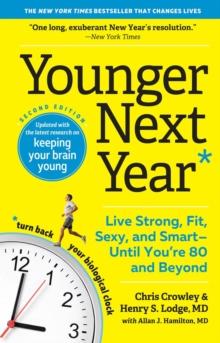 Younger Next Year : Live Strong, Fit, Sexy, and SmartUntil Youre 80 and Beyond