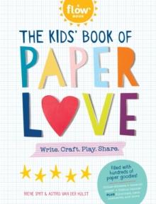 The Kids' Book of Paper Love : Write. Craft. Play. Share.