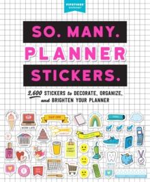 So. Many. Planner Stickers. : 2,600 Stickers to Decorate, Organize, and Brighten Your Planner