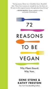 72 Reasons to Be Vegan : Why Plant-Based. Why Now.