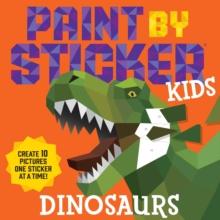 Paint by Sticker Kids: Dinosaurs : Create 10 Pictures One Sticker at a Time!