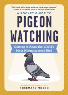 A Pocket Guide to Pigeon Watching : Getting to Know the World's Most Misunderstood Bird