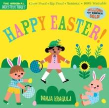 Indestructibles: Happy Easter! : Chew Proof  Rip Proof  Nontoxic  100% Washable (Book for Babies, Newborn Books, Safe to Chew)