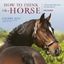 How to Think Like a Horse Wall Calendar 2025 : Understanding Why Horses Do What They Do