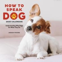 How to Speak Dog Wall Calendar 2025 : Understanding Why Dogs Do What They Do