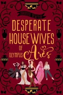 Desperate Housewives of Olympus: Ares A Binge-Worthy Paranormal Romantic Comedy