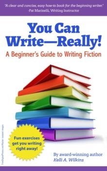 You Can Write Really! A Beginner's Guide to Writing Fiction