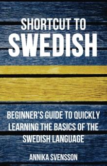 Shortcut to Swedish: Beginner's Guide to Quickly Learning the Basics of the Swedish Language