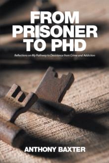 From Prisoner to Phd : Reflections on My Pathway to Desistance from Crime and Addiction