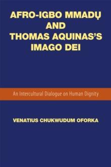 Afro-Igbo Mmad? and Thomas Aquinas'S Imago Dei : An Intercultural Dialogue on Human Dignity