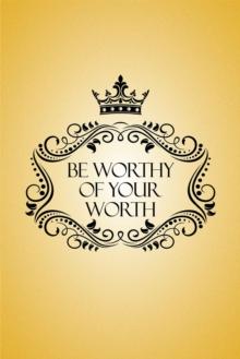 Be Worthy of Your Worth