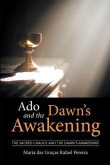 Ado and the Dawn'S Awakening : The Sacred Chalice and the Dawn'S Awakening