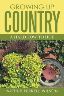 Growing up Country : A Hard Row to Hoe