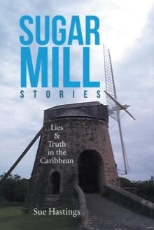 Sugar Mill Stories : Lies & Truth in the Caribbean