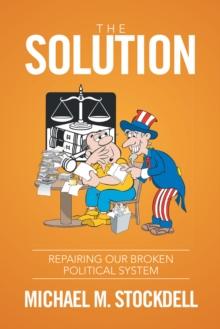 The Solution : Repairing Our Broken Political System