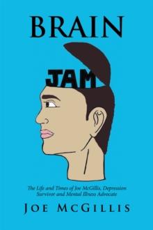 Brain Jam : The Life and Times of Joe Mcgillis, Depression Survivor and Mental Illness Advocate