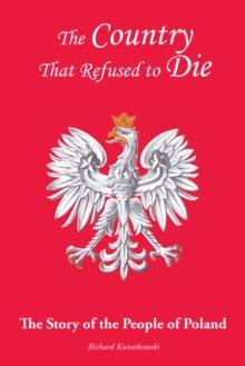 The Country That Refused to Die : The Story of the People of Poland