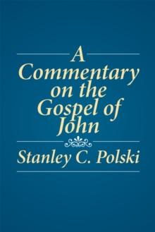 A Commentary on the Gospel of John : Stanley C. Polski