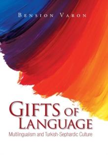 Gifts of Language : Multilingualism and Turkish-Sephardic Culture