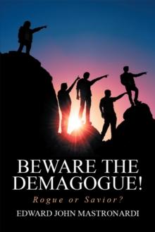 Beware the Demagogue! : Rogue or Savior?