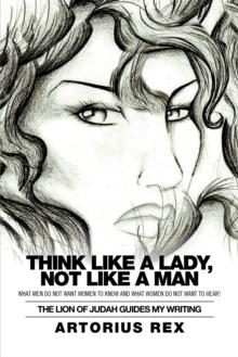 Think Like a Lady, Not Like a Man : What Men Do Not Women to Know and What Women Do Not Want to Hear!