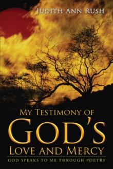 My Testimony of God'S Love and Mercy : God Speaks to Me Through Poetry Part Two