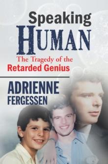 Speaking Human : The Tragedy of the Retarded Genius