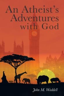 An Atheist'S Adventures with God