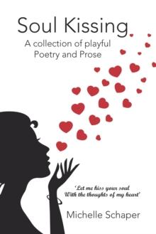 Soul Kissing : A Collection of Playful Poetry and Prose